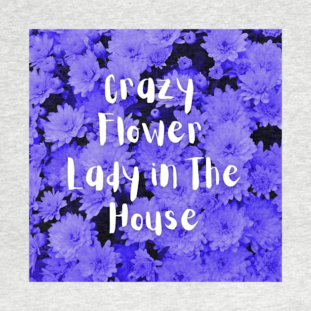 Crazy Flower Lady in the House by Julia Frost